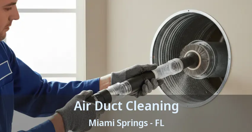 Air Duct Cleaning Miami Springs - FL Air Duct Cleaning Miami Springs - FL